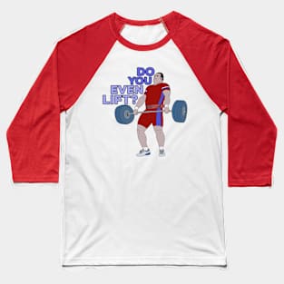 Do You Even Lift? Baseball T-Shirt